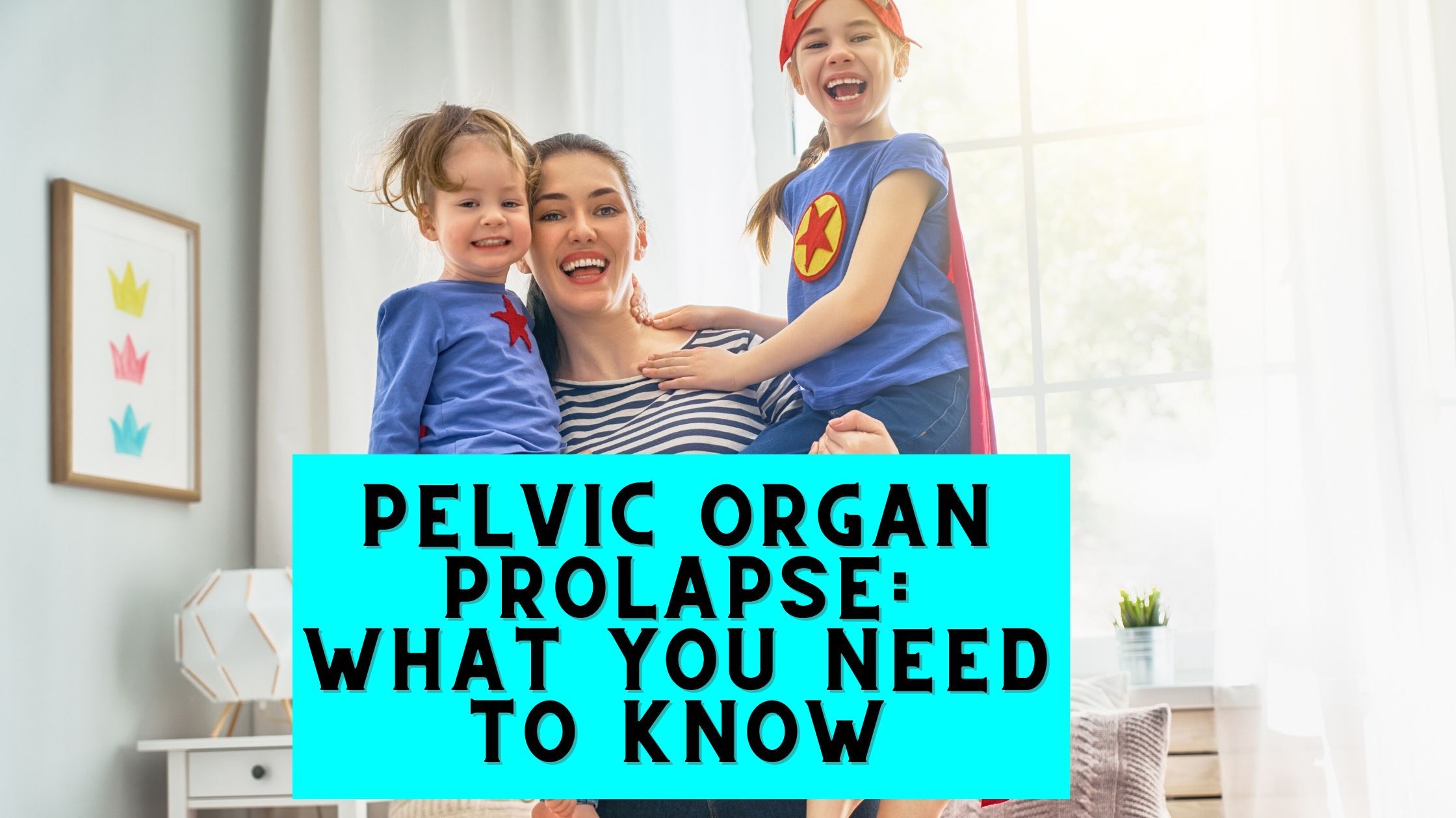 Pelvic Organ Prolapse What You Need to Know